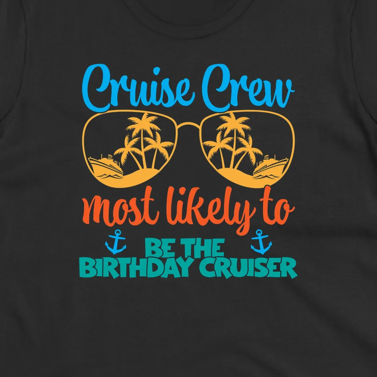 Cruise crew design with sunglasses showing palm trees and ships, text reads 'Most likely to be the birthday cruiser'