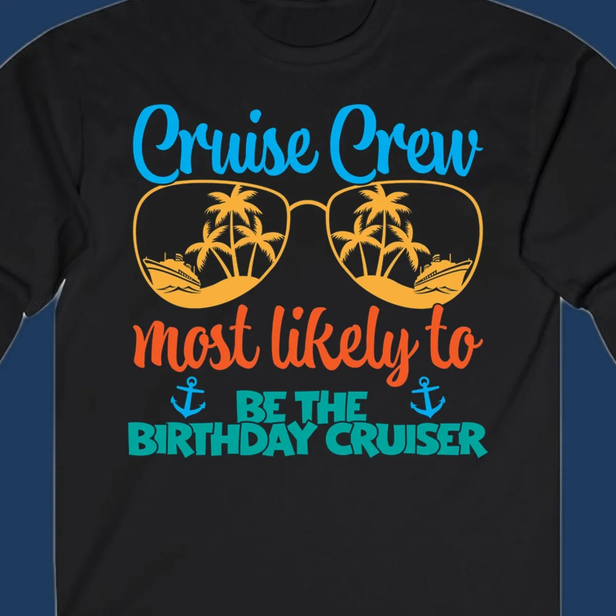 Cruise crew design with sunglasses showing palm trees and ships, text reads 'Most likely to be the birthday cruiser'