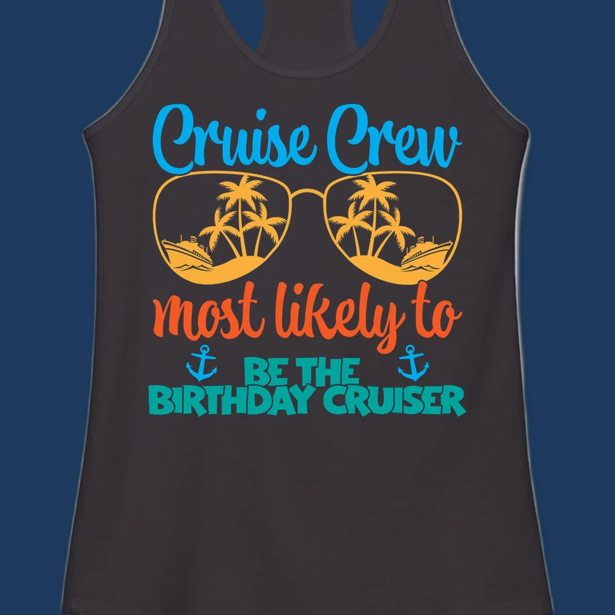 Cruise crew design with sunglasses showing palm trees and ships, text reads 'Most likely to be the birthday cruiser'