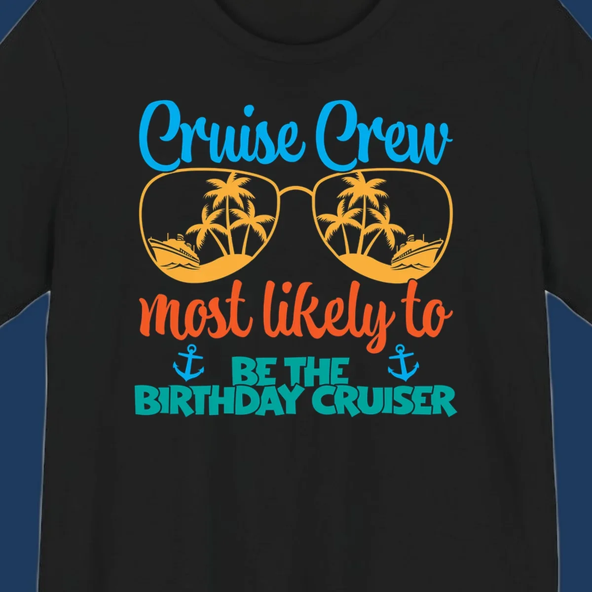 Cruise crew design with sunglasses showing palm trees and ships, text reads 'Most likely to be the birthday cruiser'