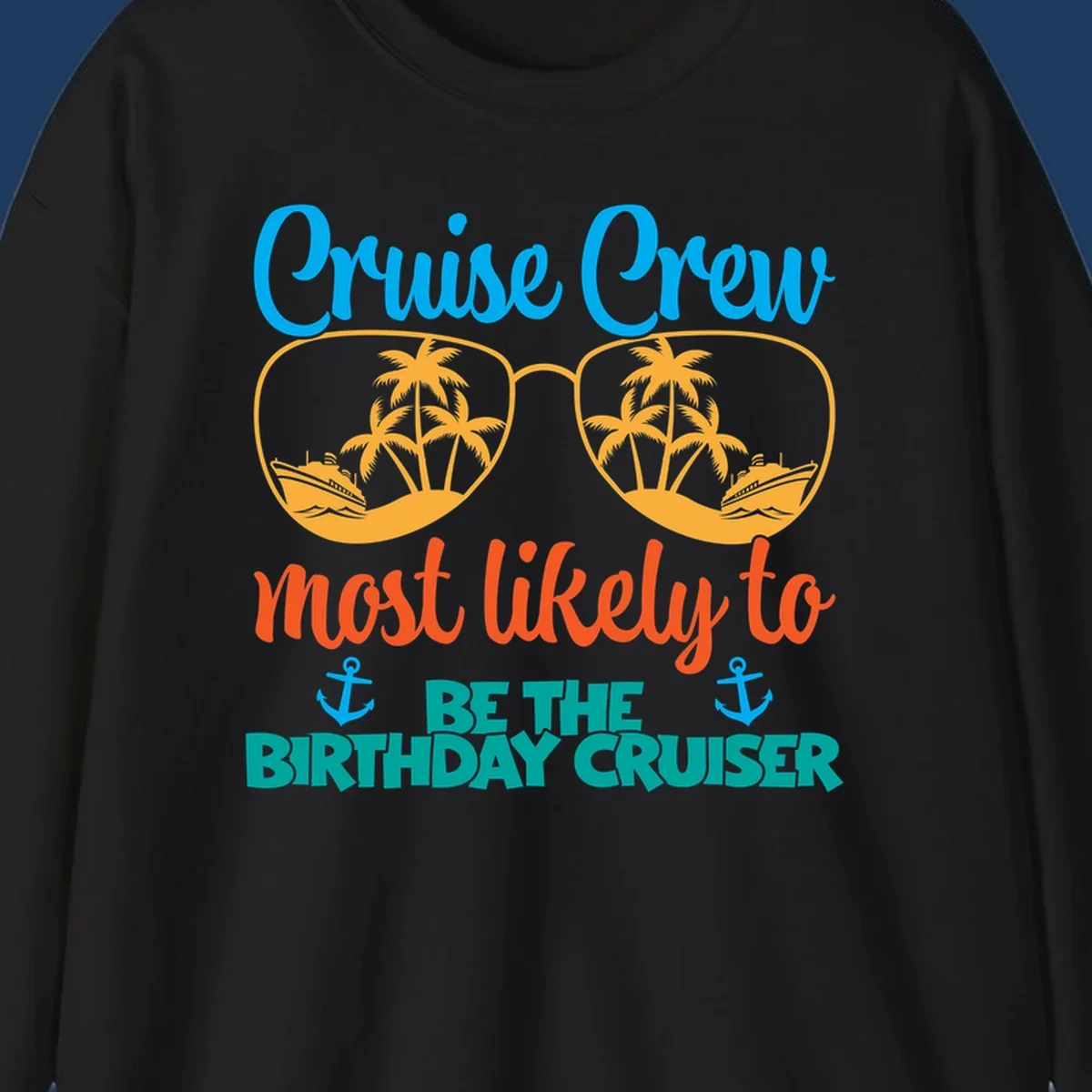 Cruise crew design with sunglasses showing palm trees and ships, text reads 'Most likely to be the birthday cruiser'