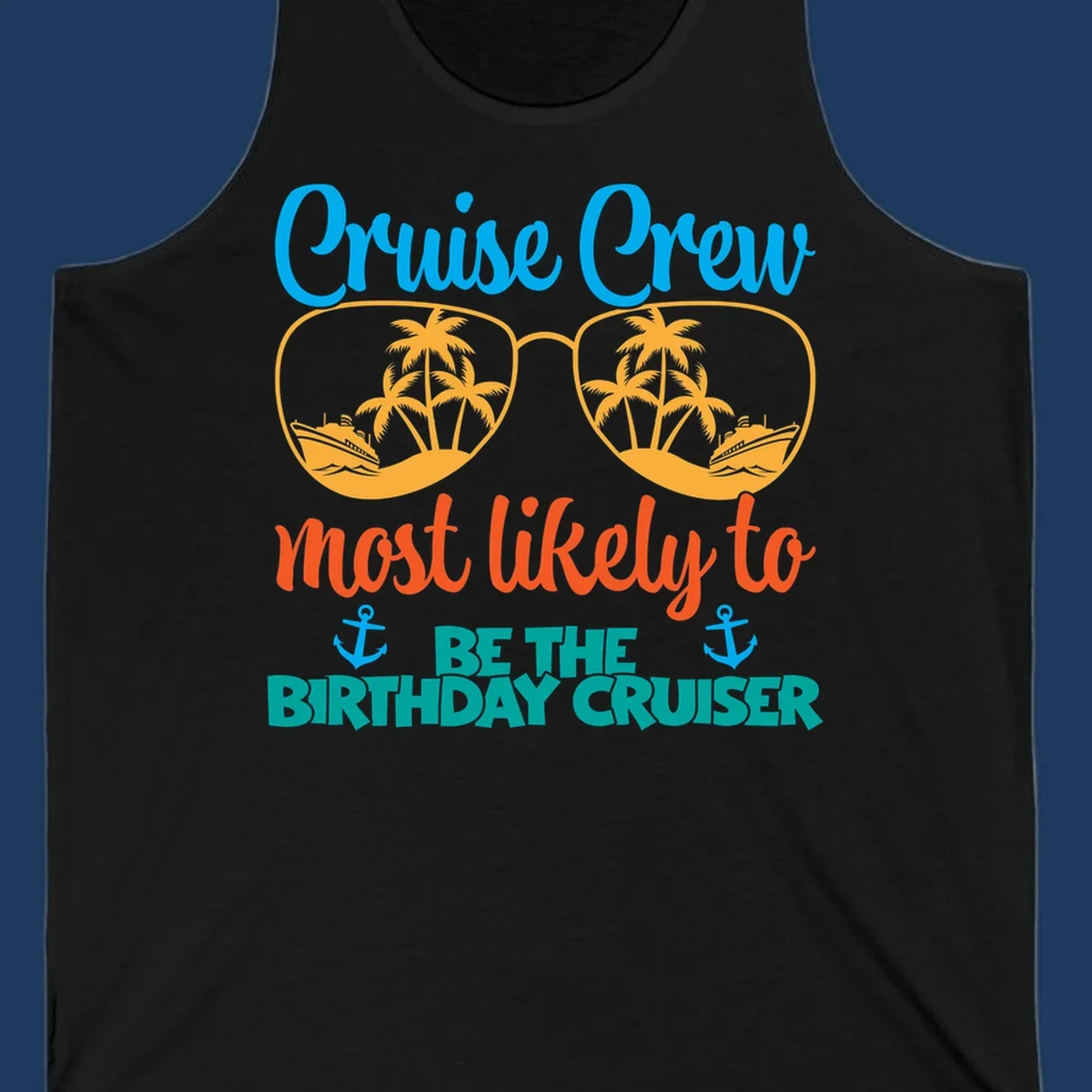 Cruise crew design with sunglasses showing palm trees and ships, text reads 'Most likely to be the birthday cruiser'