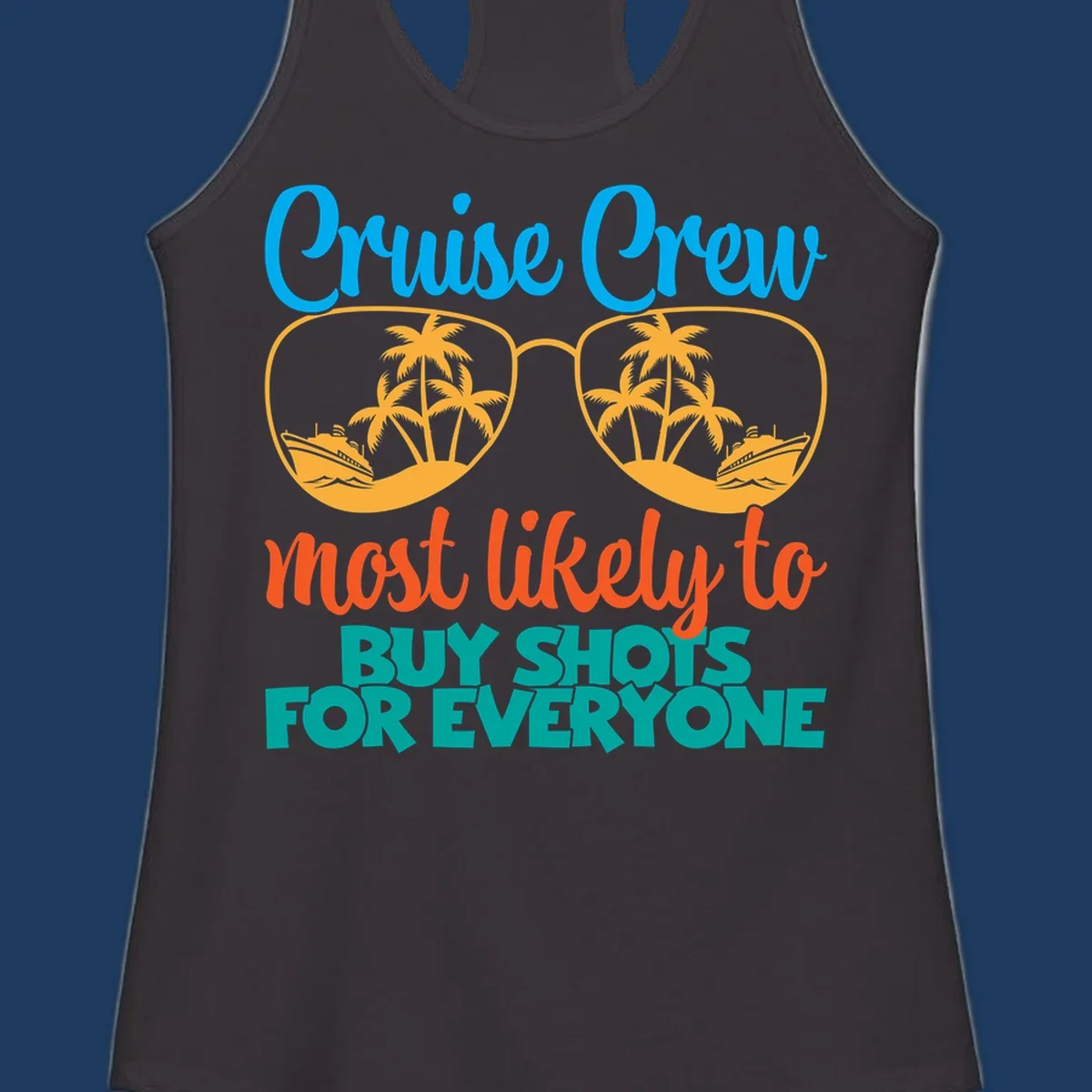 Cruise crew most likely to buy shots design with tropical sunglasses, palm trees, ships, and bold text on gray background