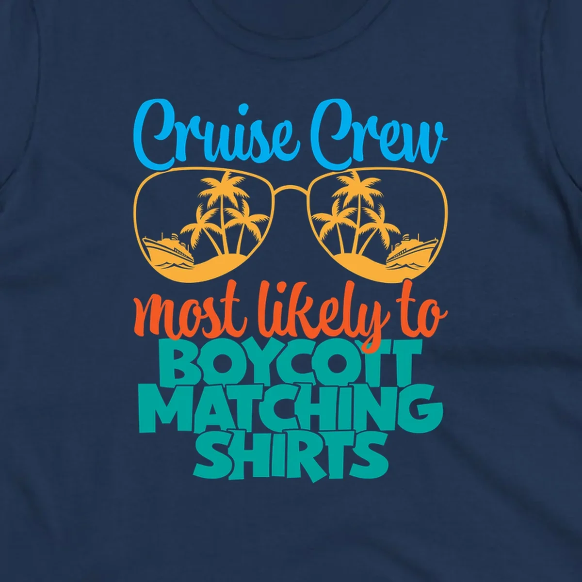 Colorful design with oversized sunglasses containing cruise ships and palm trees, text reads Cruise Crew most likely to boycott matching shirts