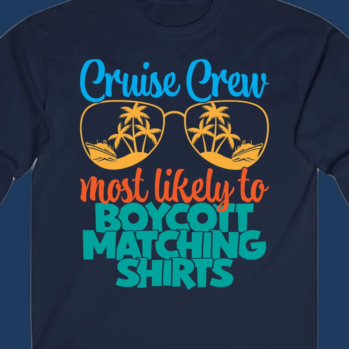 Colorful design with oversized sunglasses containing cruise ships and palm trees, text reads Cruise Crew most likely to boycott matching shirts