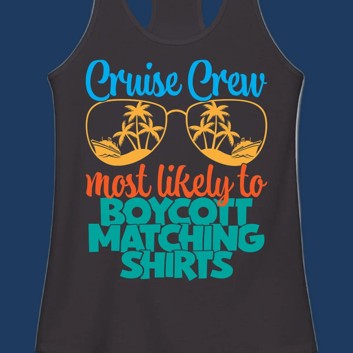 Colorful design with oversized sunglasses containing cruise ships and palm trees, text reads Cruise Crew most likely to boycott matching shirts