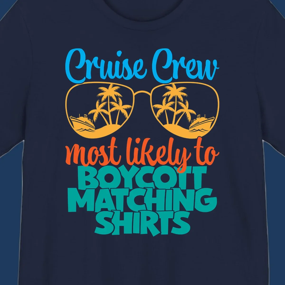 Colorful design with oversized sunglasses containing cruise ships and palm trees, text reads Cruise Crew most likely to boycott matching shirts