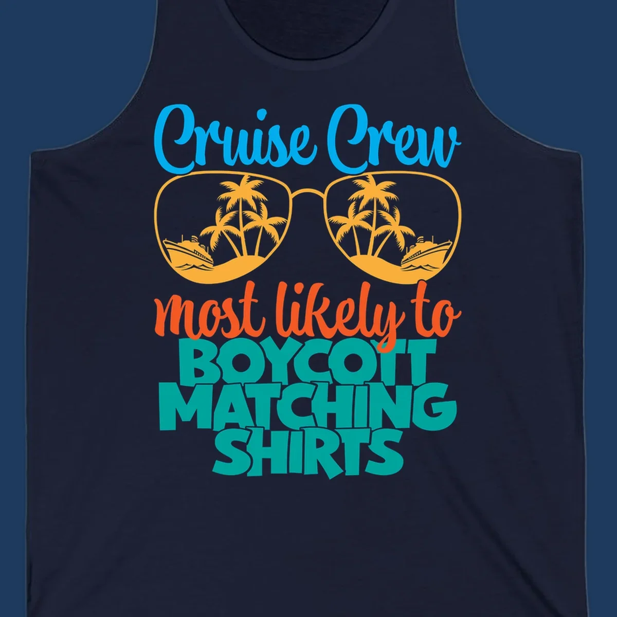Colorful design with oversized sunglasses containing cruise ships and palm trees, text reads Cruise Crew most likely to boycott matching shirts