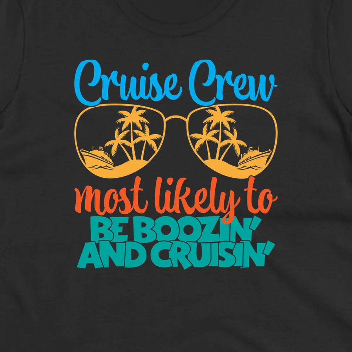 Cruise crew boozing design with sunglasses showing tropical island and ship scenes, playful text about cruising
