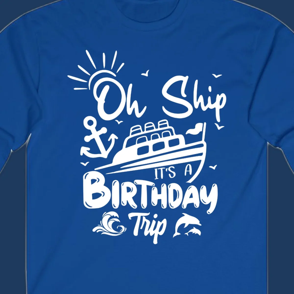 Oh Ship It's A Birthday Trip cruise design with ship, anchor, sun, seagulls, waves, and dolphins on gray background