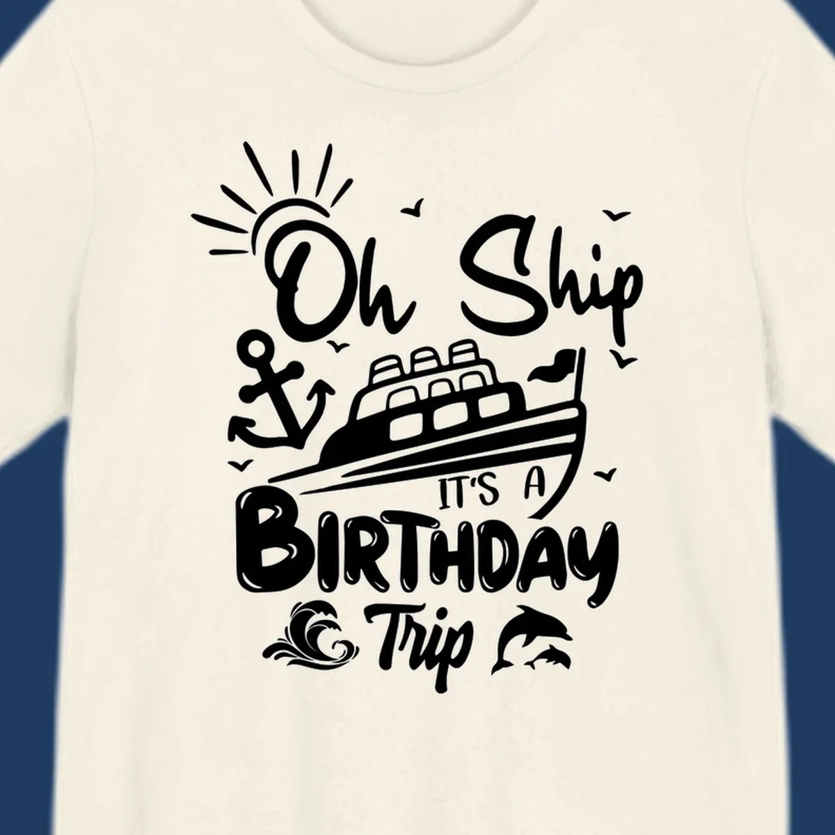 Oh Ship It's A Birthday Trip cruise design with ship, anchor, sun, seagulls, waves, and dolphins on gray background