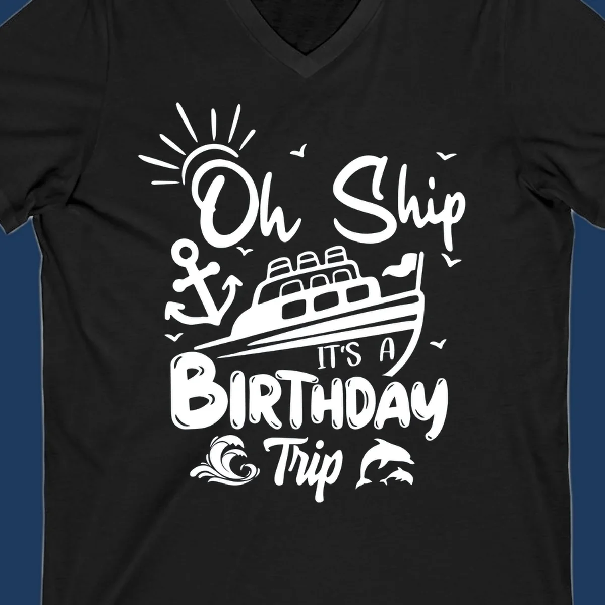 Oh Ship It's A Birthday Trip cruise design with ship, anchor, sun, seagulls, waves, and dolphins on gray background