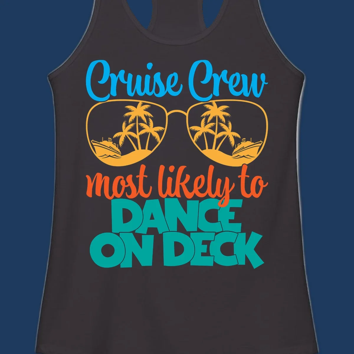 Cruise crew most likely to dance on deck design with sunglasses, palm trees, and cruise ships on gray background