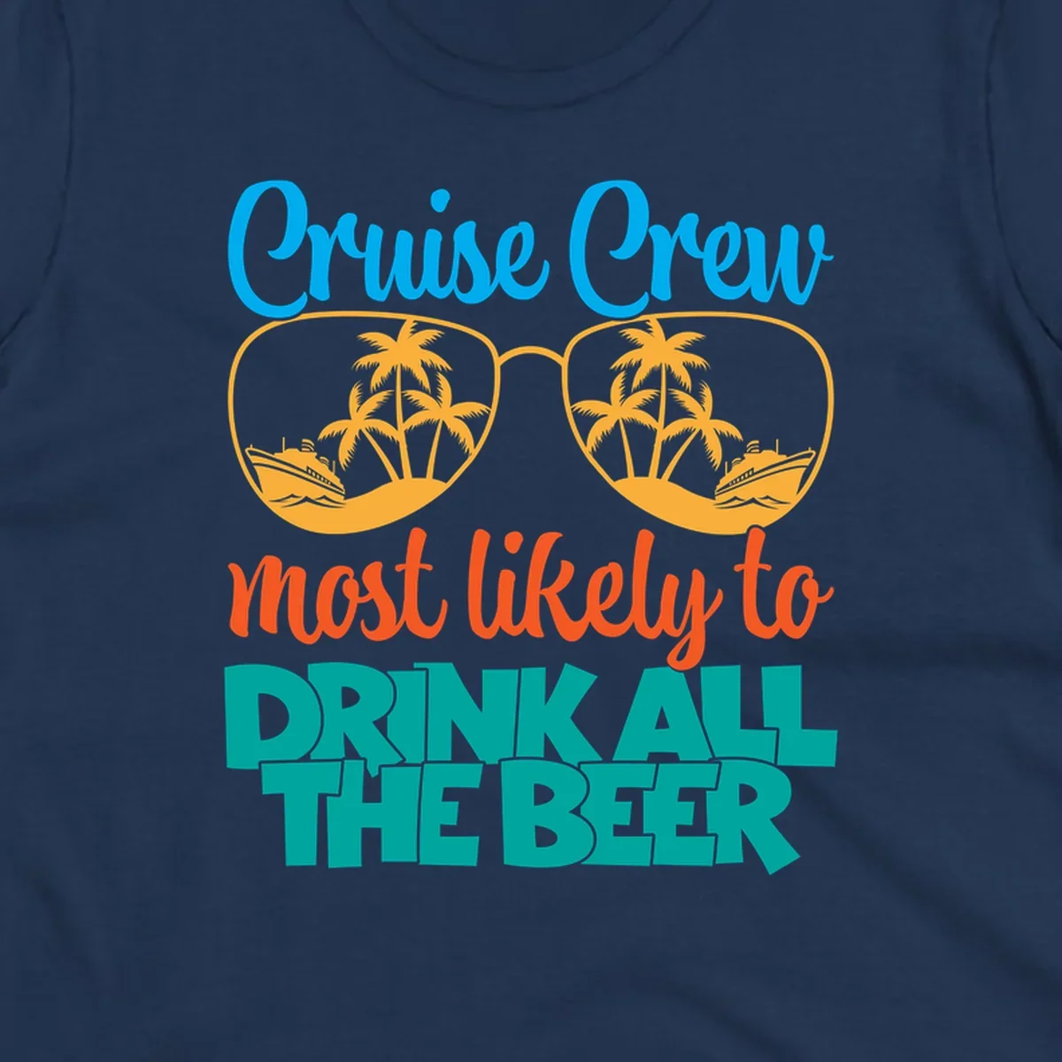 Colorful sunglasses design with palm trees and ships showing 'Cruise Crew Most Likely to Drink All the Beer' text