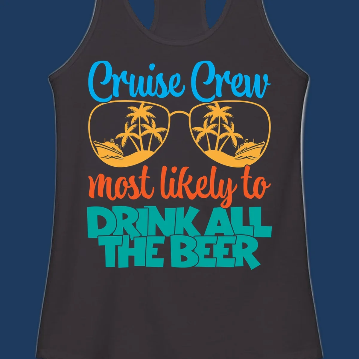 Colorful sunglasses design with palm trees and ships showing 'Cruise Crew Most Likely to Drink All the Beer' text