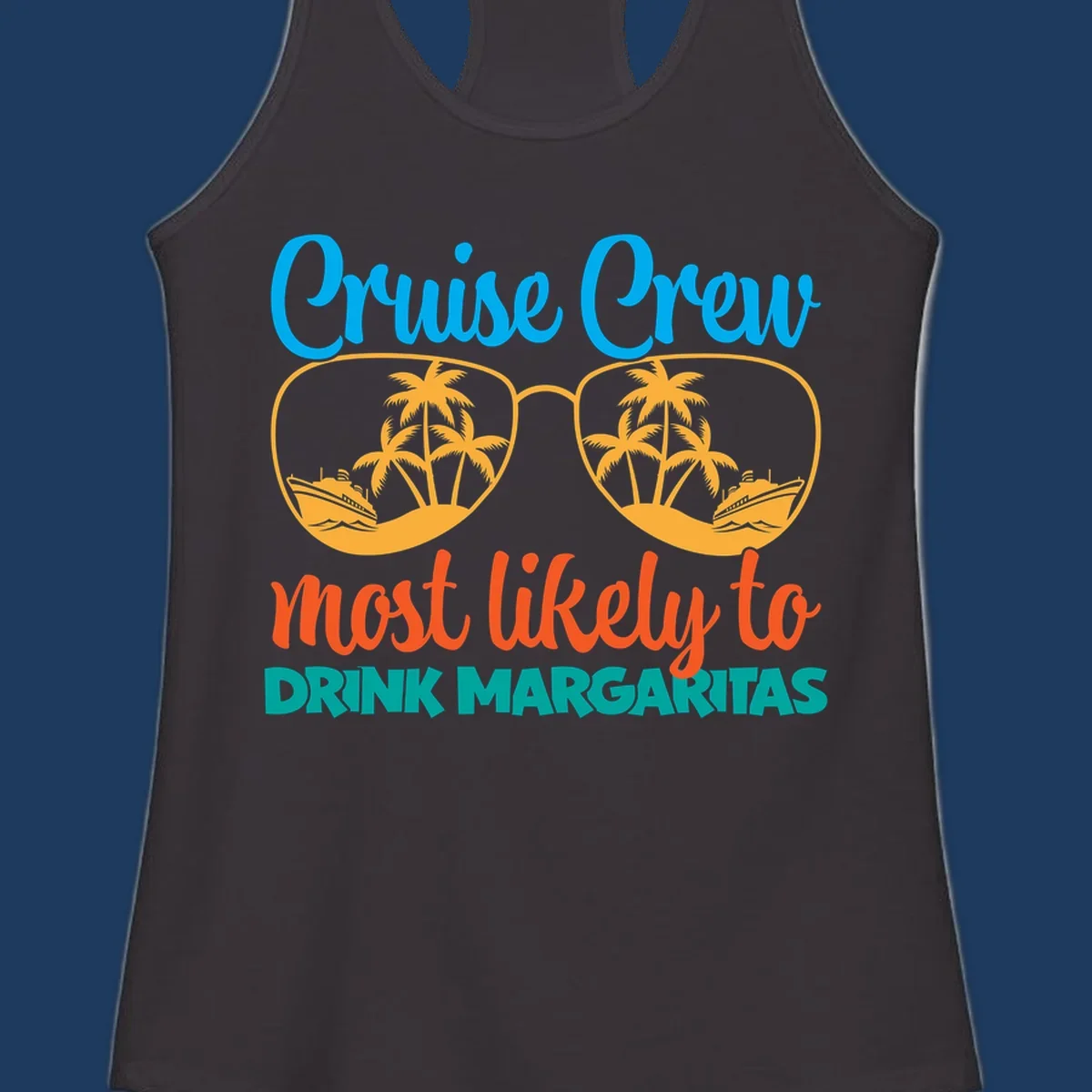 Cruise crew margaritas design with sunglasses containing palm trees and ships, blue and orange text on gray background