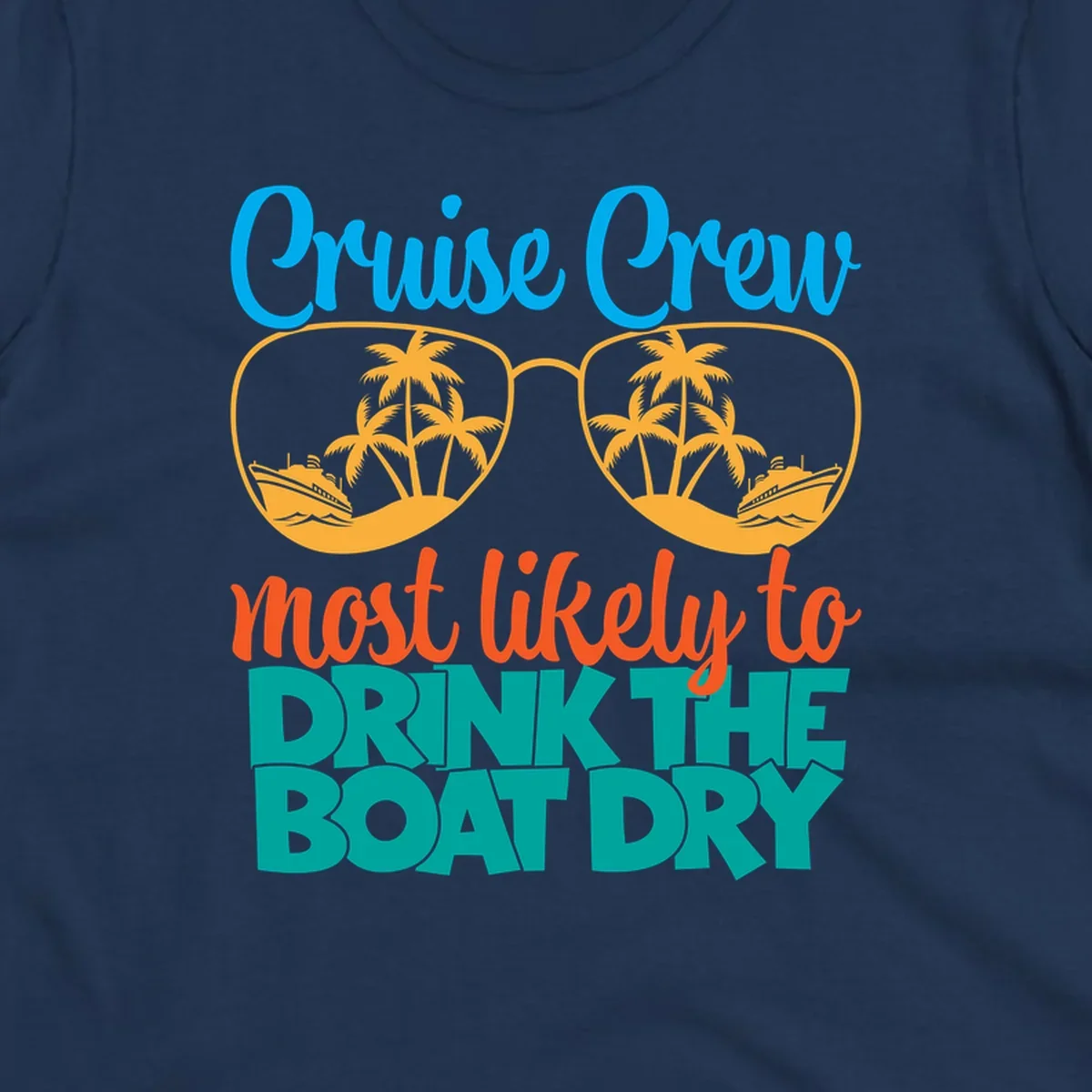 Cruise crew most likely to drink the boat dry design with tropical sunglasses, palm trees, and ship illustration