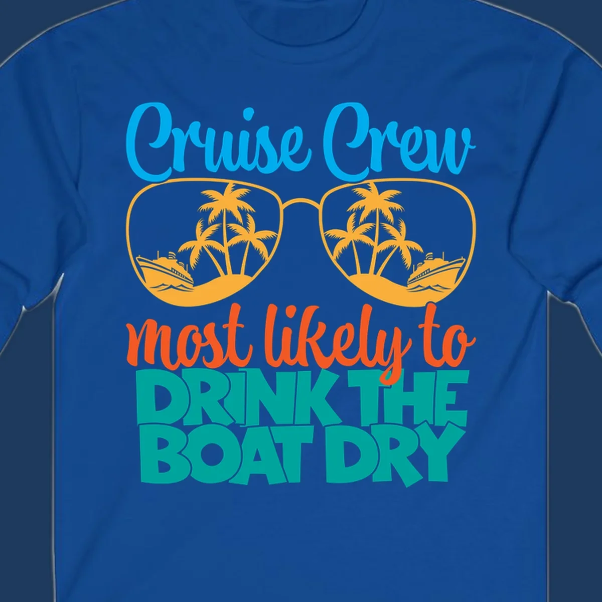 Cruise crew most likely to drink the boat dry design with tropical sunglasses, palm trees, and ship illustration