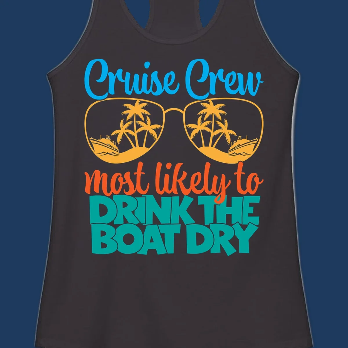 Cruise crew most likely to drink the boat dry design with tropical sunglasses, palm trees, and ship illustration