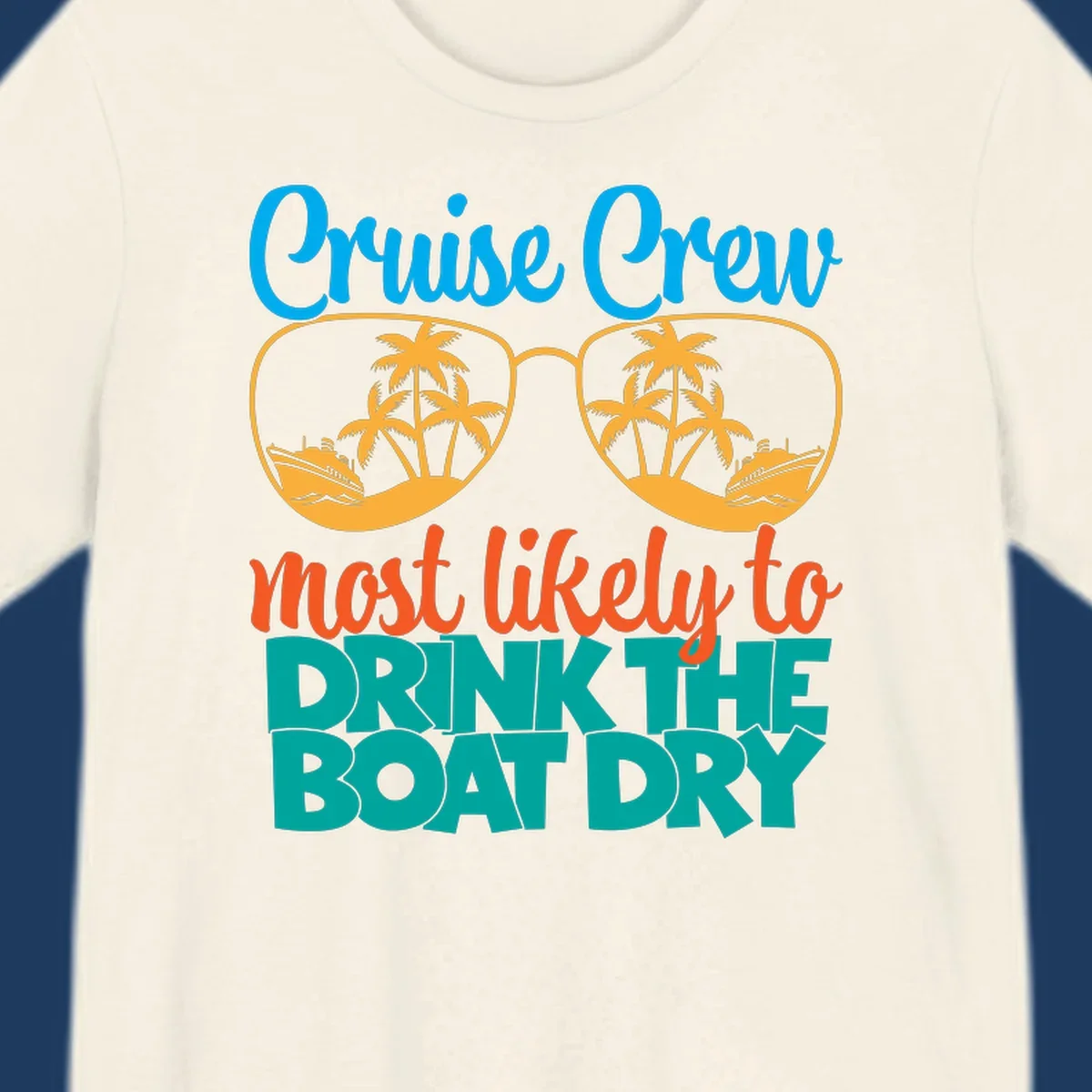 Cruise crew most likely to drink the boat dry design with tropical sunglasses, palm trees, and ship illustration
