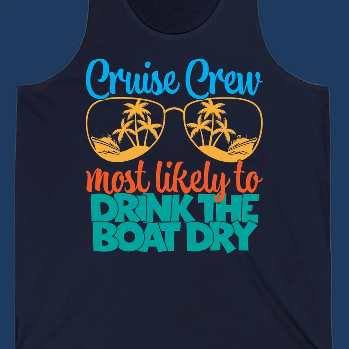 Cruise crew most likely to drink the boat dry design with tropical sunglasses, palm trees, and ship illustration