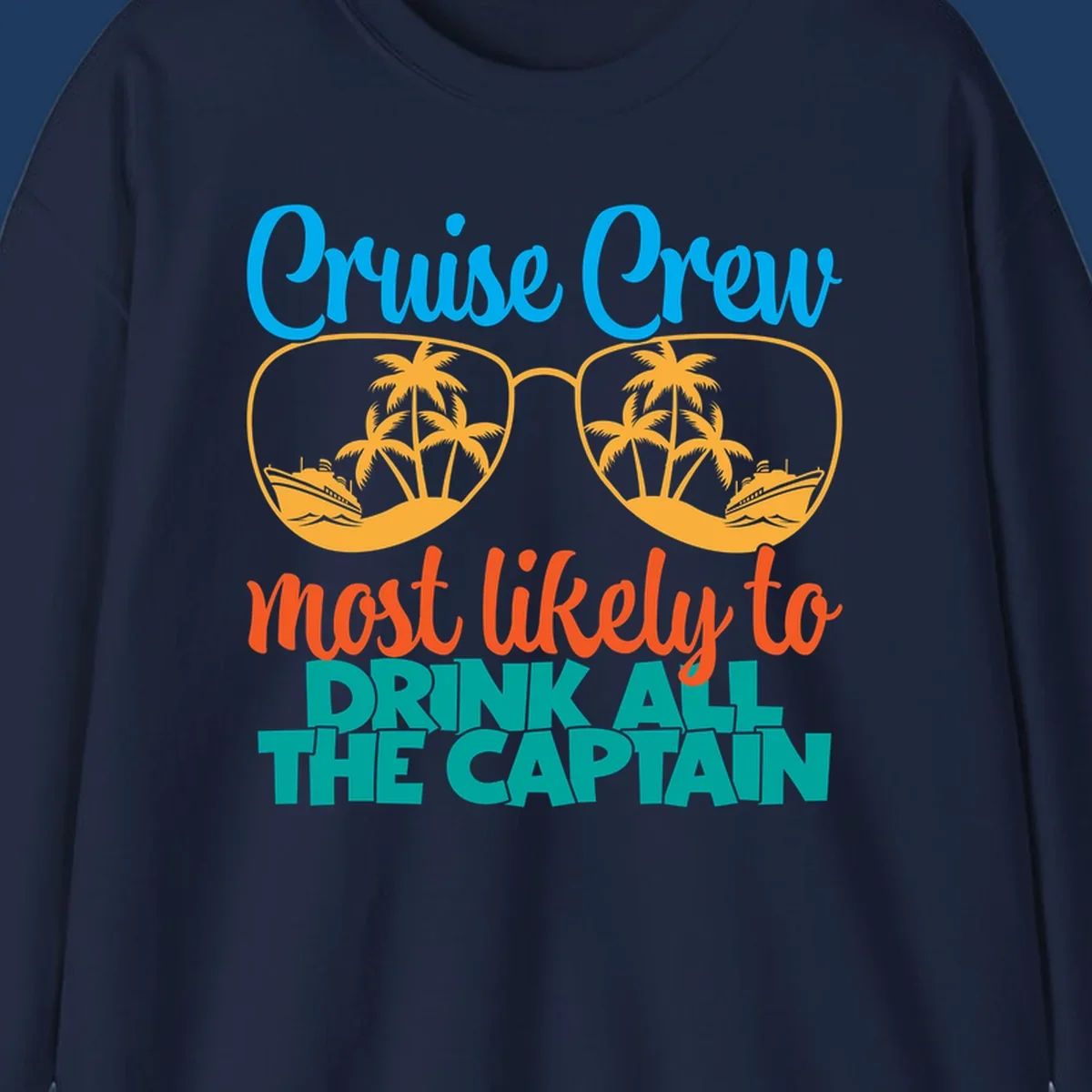 Cruise crew most likely to drink all the captain design with sunglasses, palm trees, and ships