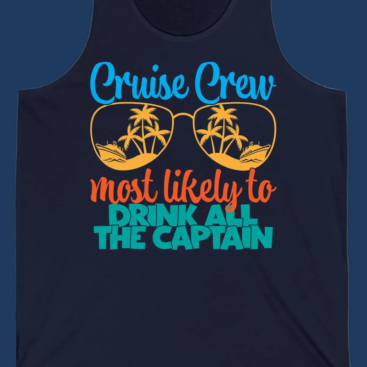 Cruise crew most likely to drink all the captain design with sunglasses, palm trees, and ships
