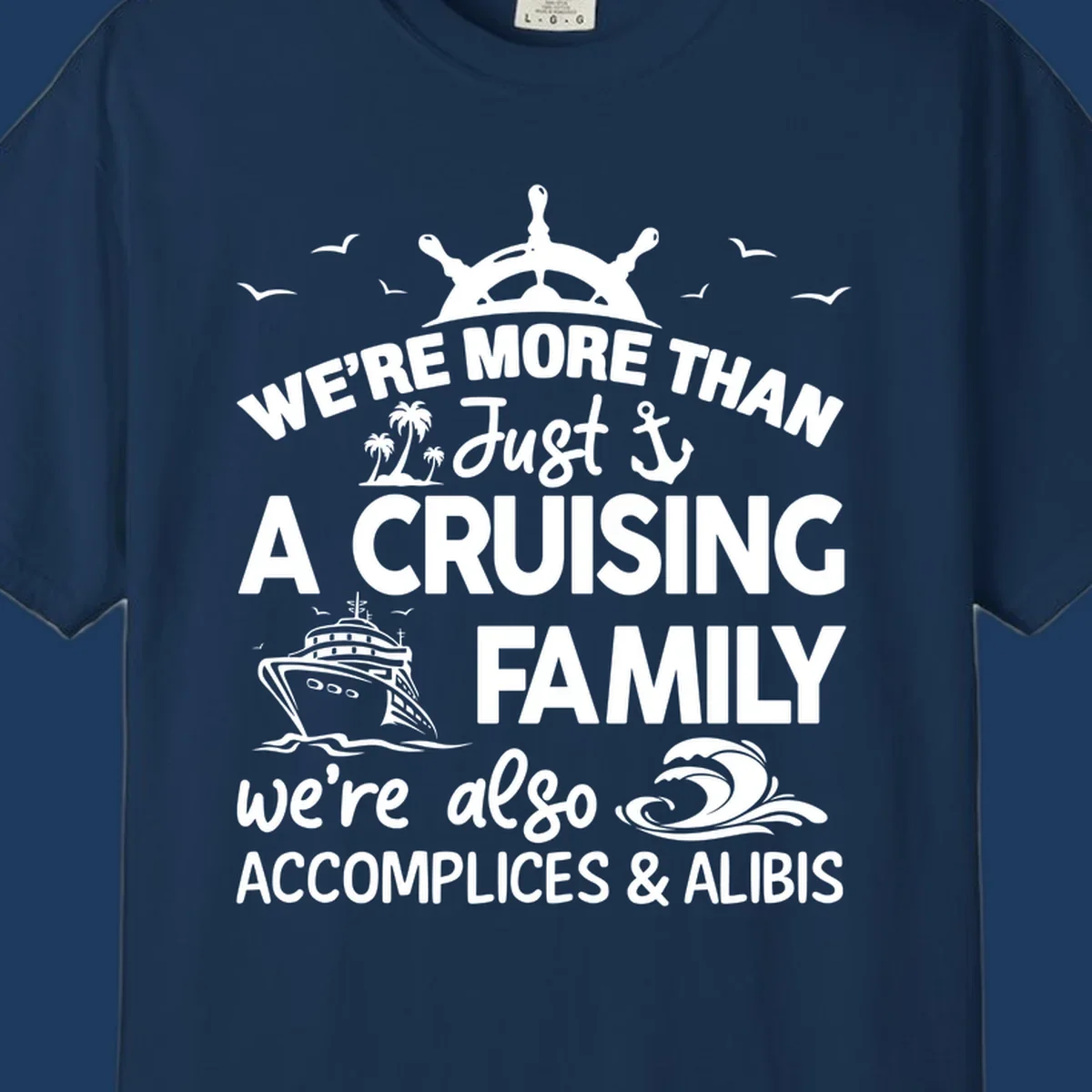 Nautical design with ship's wheel, cruise ship, and palm trees around text reading 'We're More Than Just A Cruising Family We're Also Accomplices & Alibis'