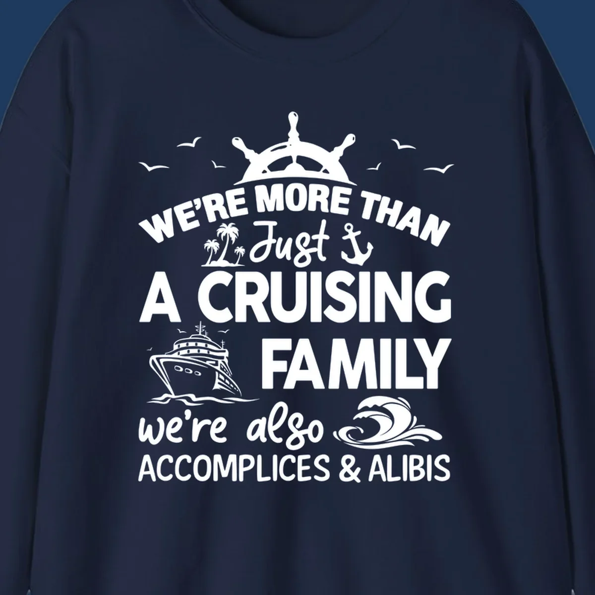 Nautical design with ship's wheel, cruise ship, and palm trees around text reading 'We're More Than Just A Cruising Family We're Also Accomplices & Alibis'