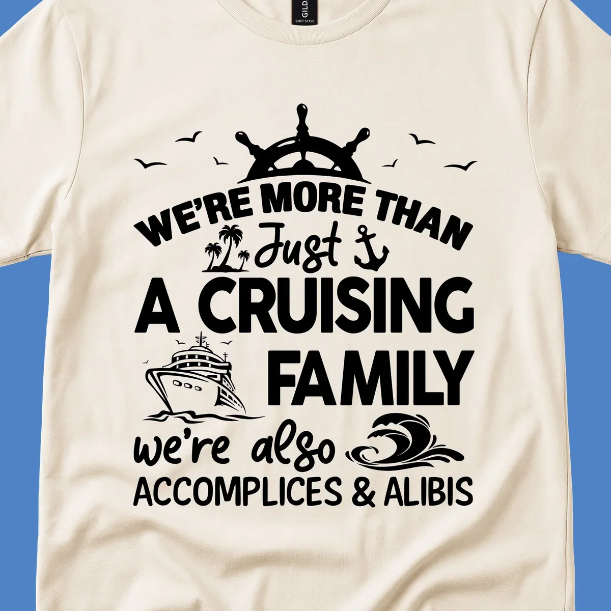 Nautical design with ship's wheel, cruise ship, and palm trees around text reading 'We're More Than Just A Cruising Family We're Also Accomplices & Alibis'