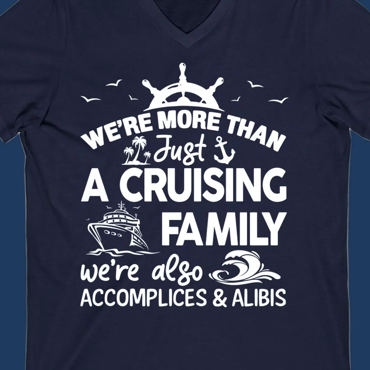 Nautical design with ship's wheel, cruise ship, and palm trees around text reading 'We're More Than Just A Cruising Family We're Also Accomplices & Alibis'