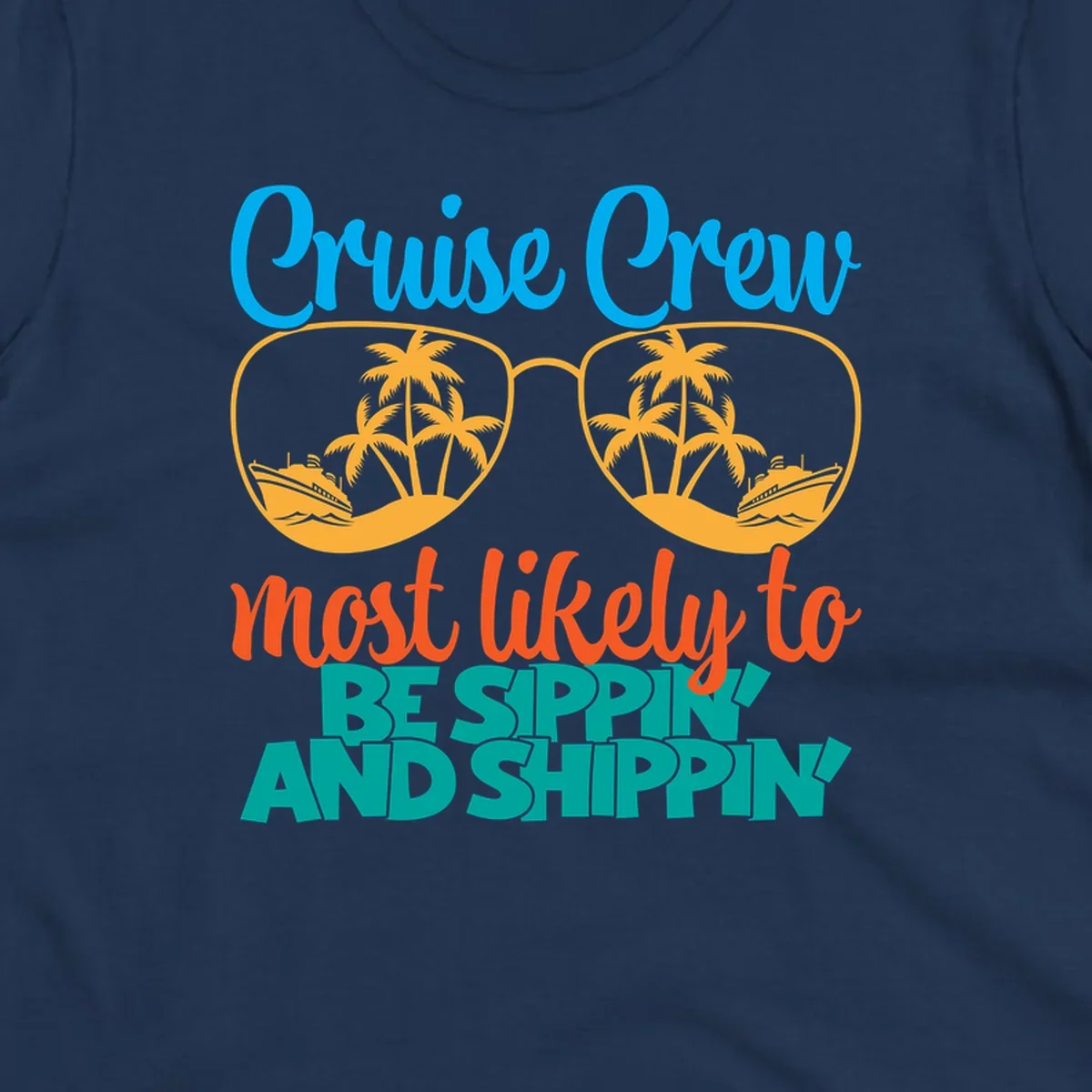 Oversized sunglasses with tropical palm trees and cruise ships in each lens, surrounded by 'Cruise Crew most likely to be sippin and shippin' text in blue, orange, and teal.