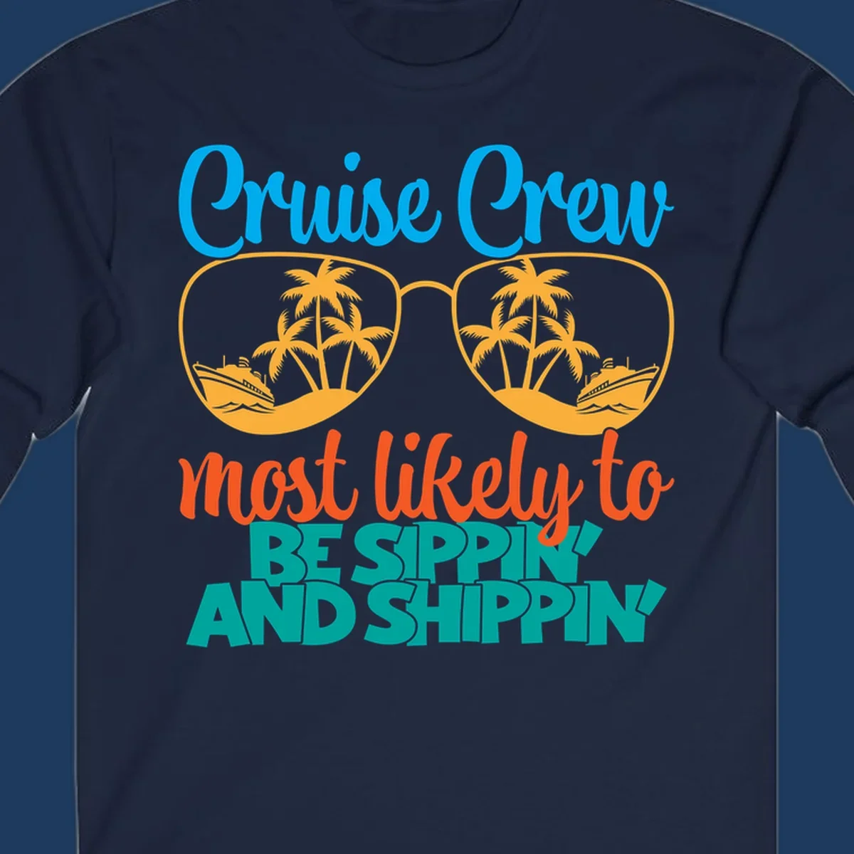 Oversized sunglasses with tropical palm trees and cruise ships in each lens, surrounded by 'Cruise Crew most likely to be sippin and shippin' text in blue, orange, and teal.
