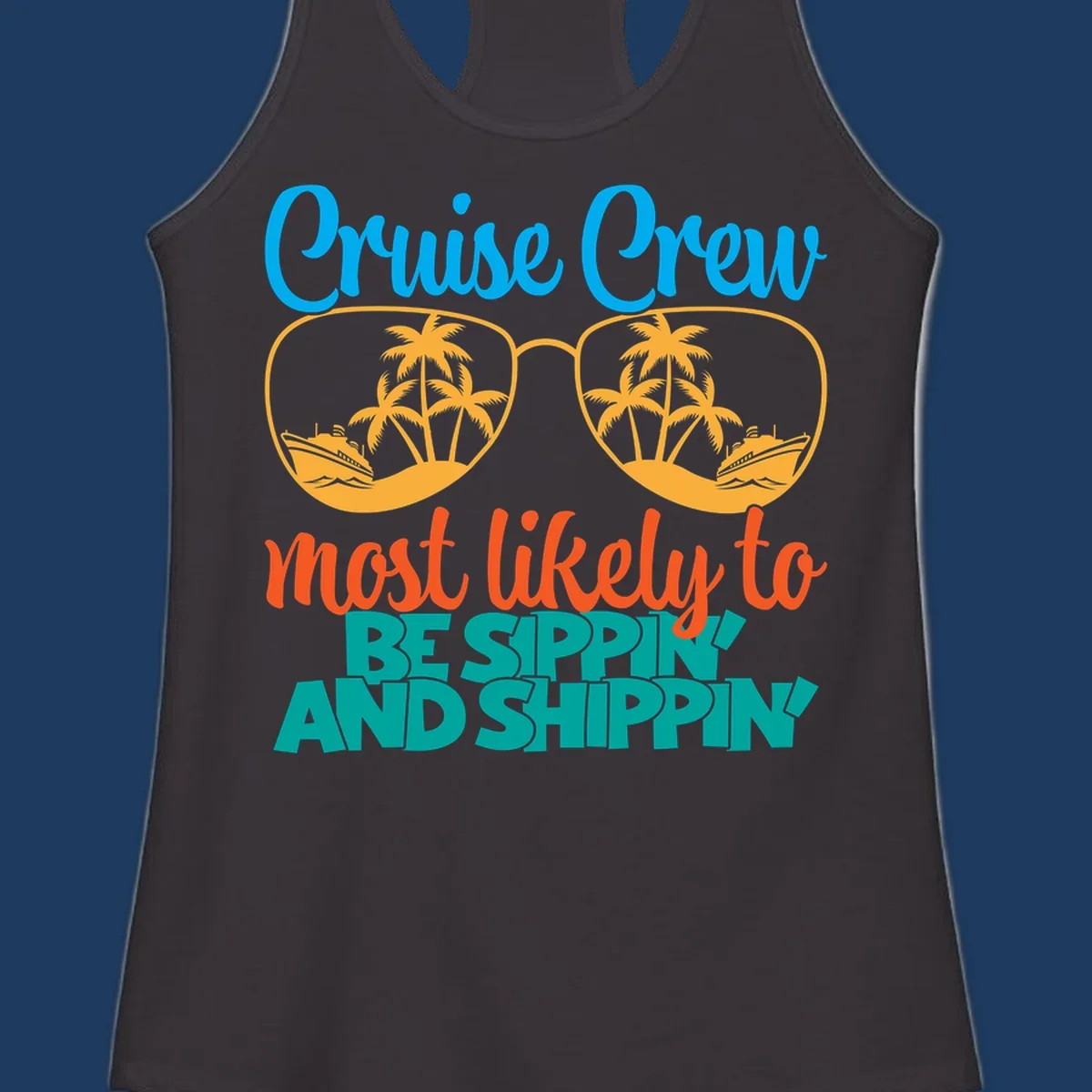 Oversized sunglasses with tropical palm trees and cruise ships in each lens, surrounded by 'Cruise Crew most likely to be sippin and shippin' text in blue, orange, and teal.