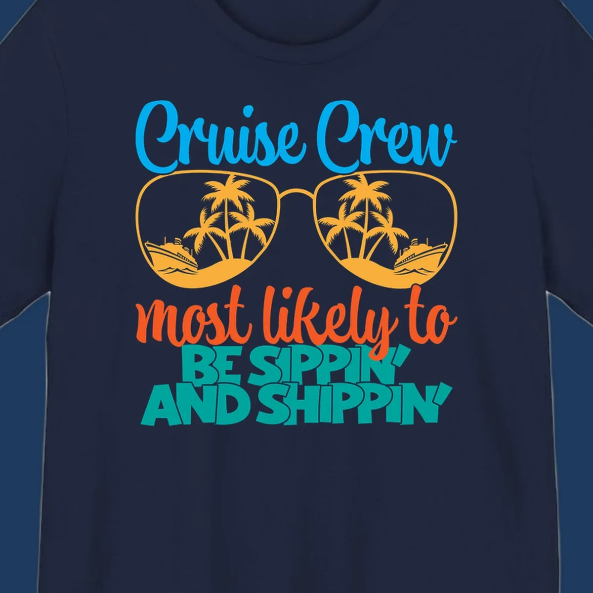 Oversized sunglasses with tropical palm trees and cruise ships in each lens, surrounded by 'Cruise Crew most likely to be sippin and shippin' text in blue, orange, and teal.