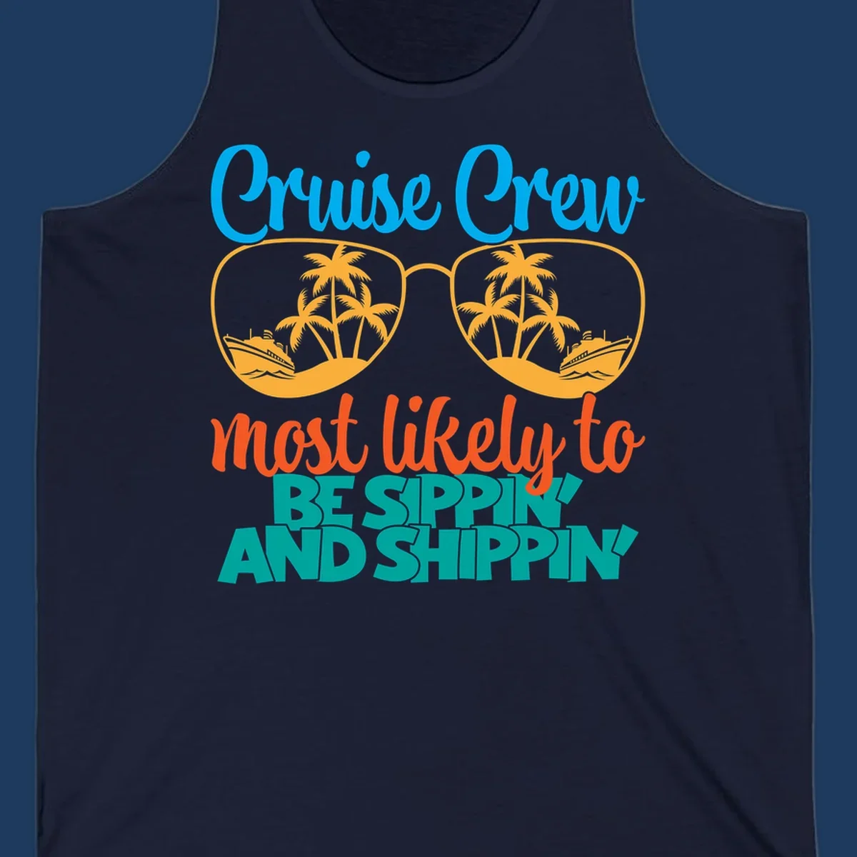 Oversized sunglasses with tropical palm trees and cruise ships in each lens, surrounded by 'Cruise Crew most likely to be sippin and shippin' text in blue, orange, and teal.
