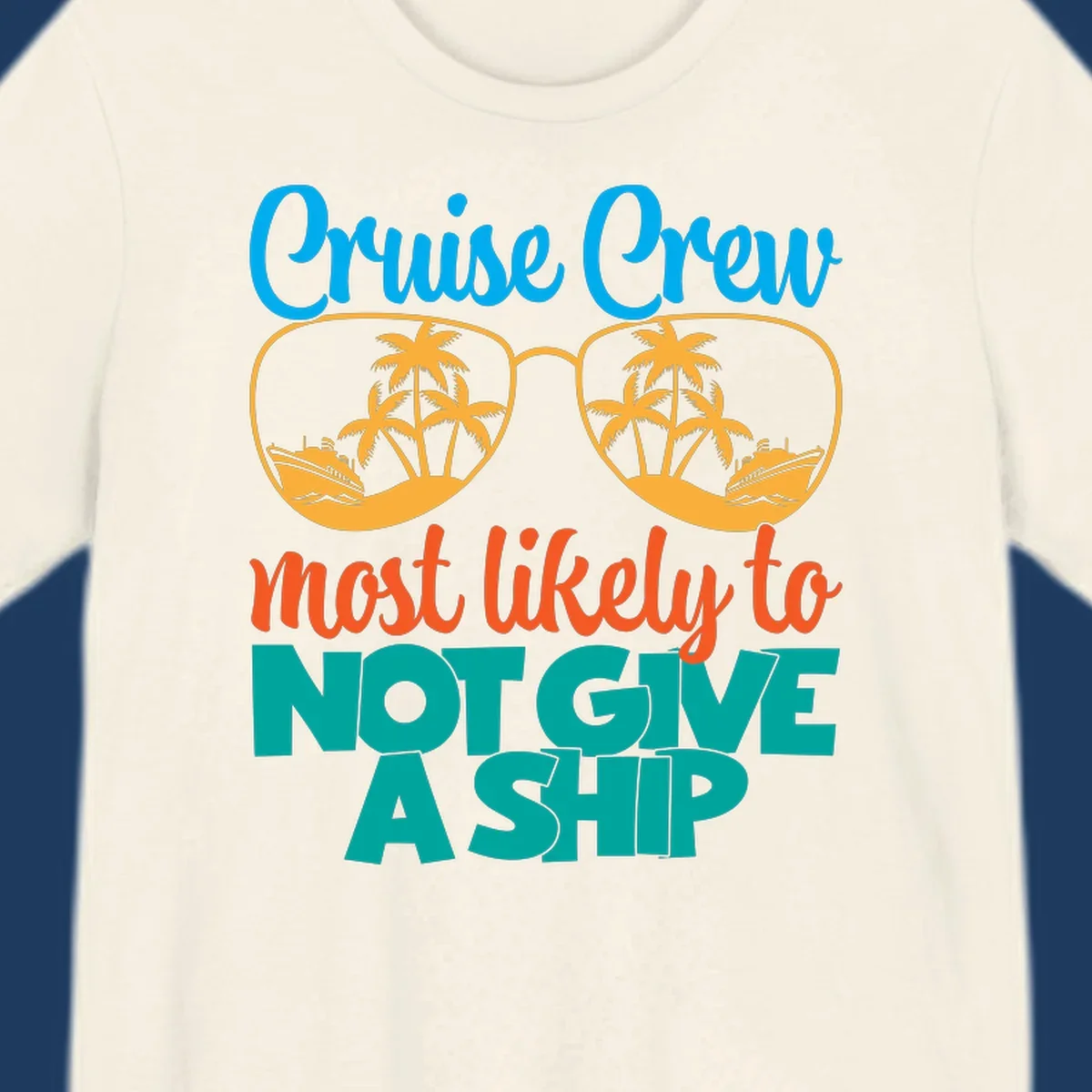 Colorful cruise crew design with sunglasses containing palm trees and ships, featuring the humorous text 'What likely to NOT GIVE A SHIP'