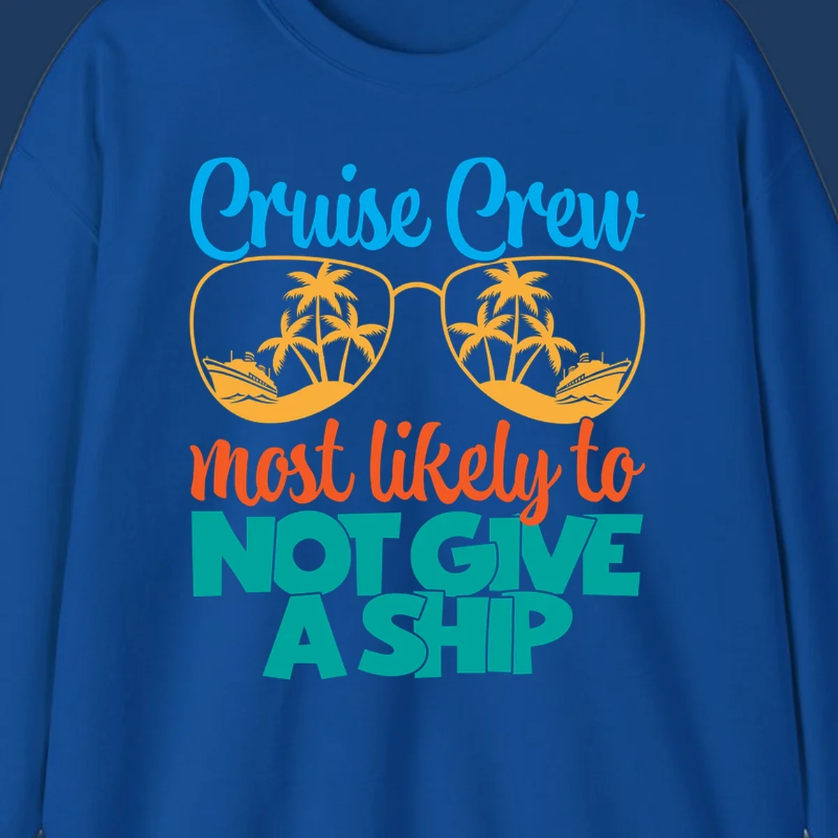 Colorful cruise crew design with sunglasses containing palm trees and ships, featuring the humorous text 'What likely to NOT GIVE A SHIP'