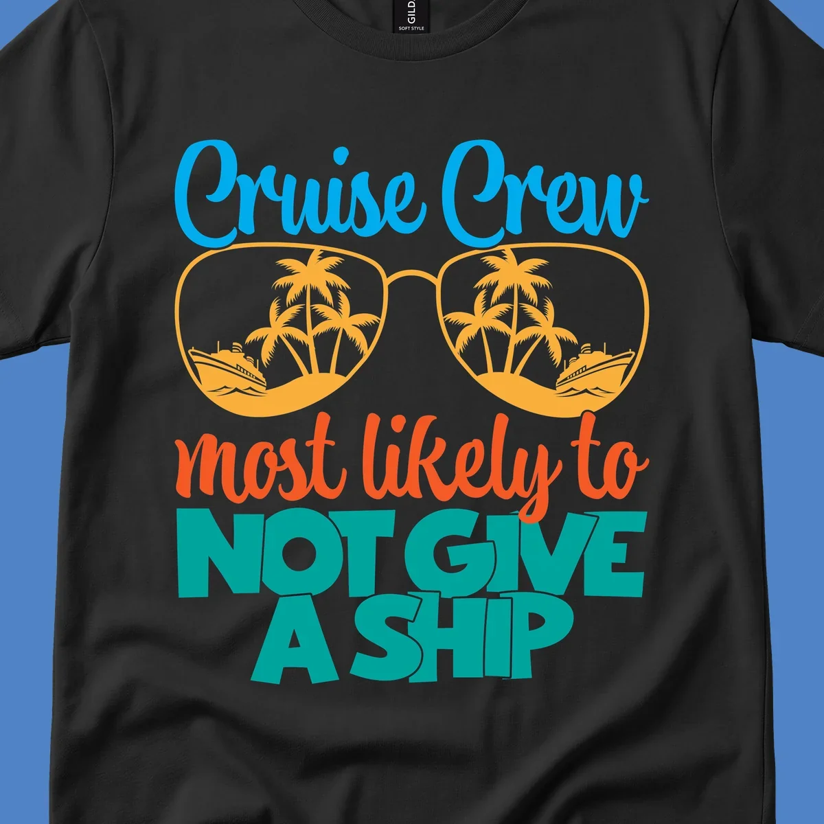 Colorful cruise crew design with sunglasses containing palm trees and ships, featuring the humorous text 'What likely to NOT GIVE A SHIP'