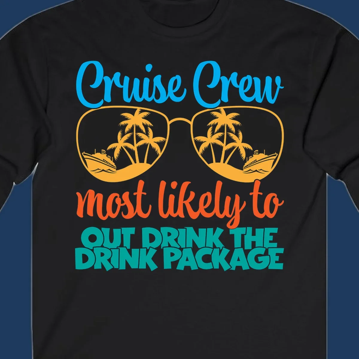 Cruise crew most likely to out drink the drink package design with oversized sunglasses, palm trees, and cruise ship illustration