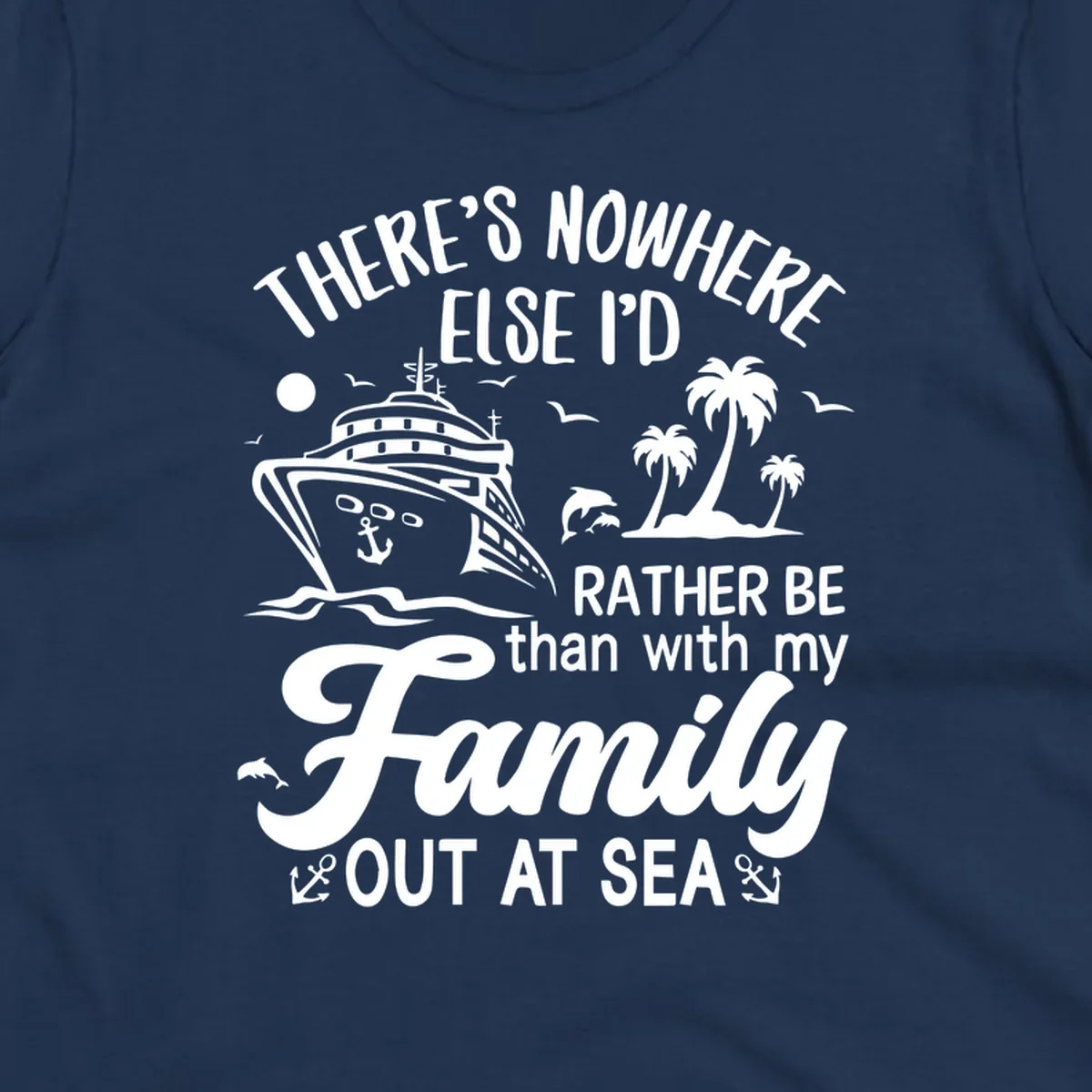 Family cruise vacation design with cruise ship, tropical island, dolphins, and text saying 'Rather Be Out At Sea'