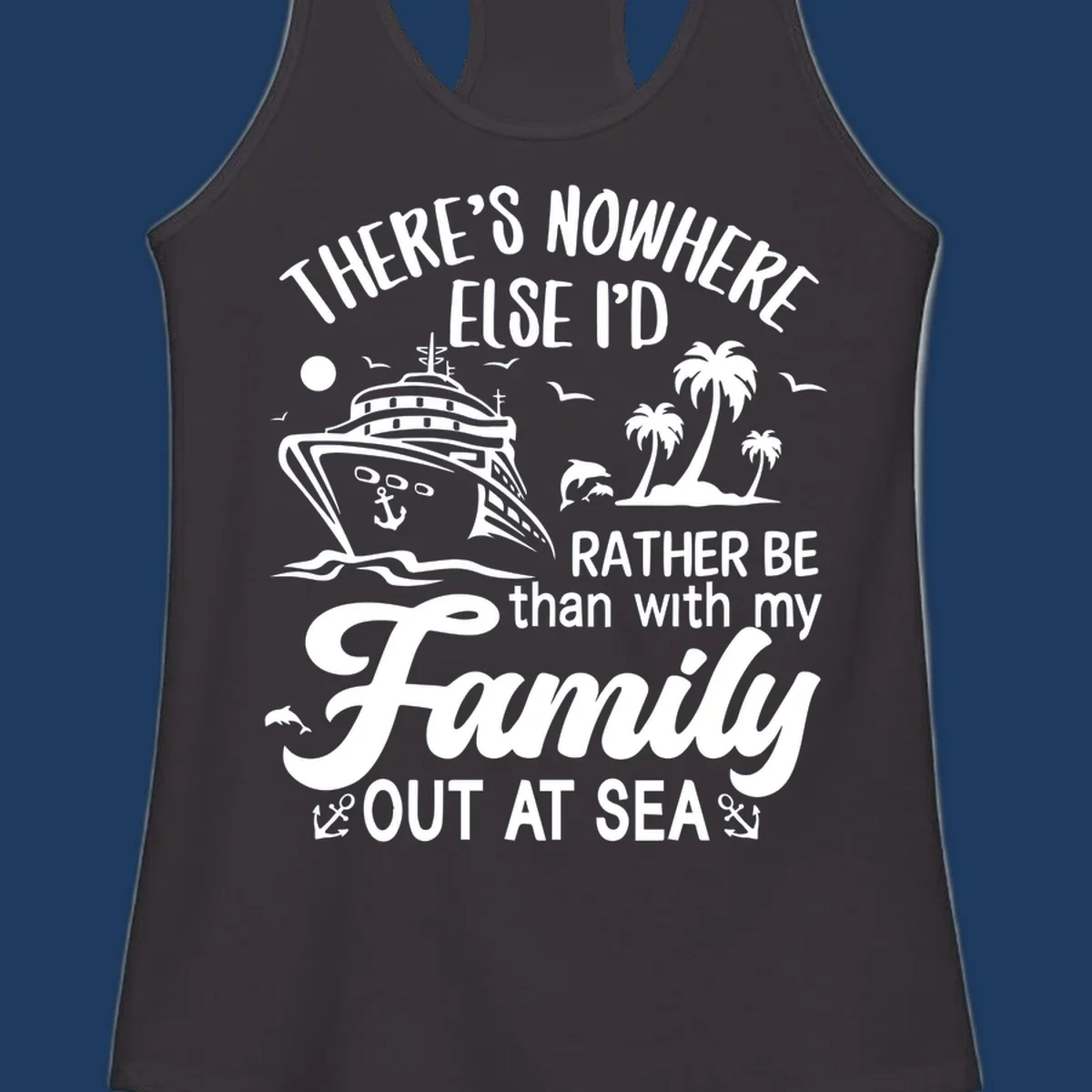 Family cruise vacation design with cruise ship, tropical island, dolphins, and text saying 'Rather Be Out At Sea'