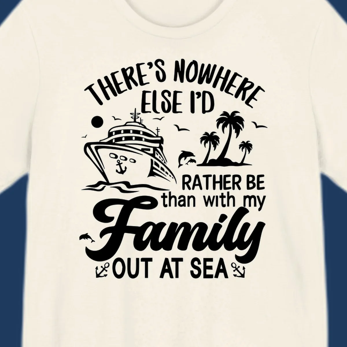 Family cruise vacation design with cruise ship, tropical island, dolphins, and text saying 'Rather Be Out At Sea'