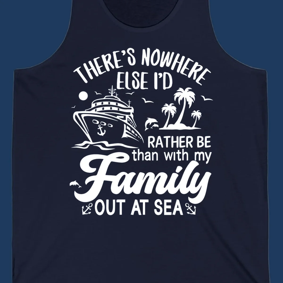 Family cruise vacation design with cruise ship, tropical island, dolphins, and text saying 'Rather Be Out At Sea'