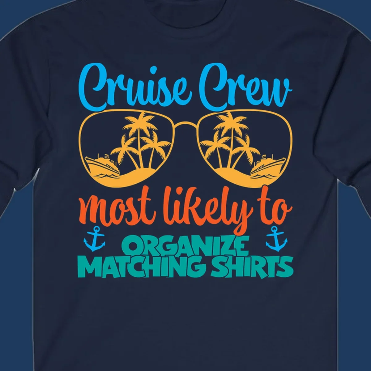 Colorful cruise crew matching shirts design with sunglasses, palm trees, ships, and humorous text about organizing coordinated outfits