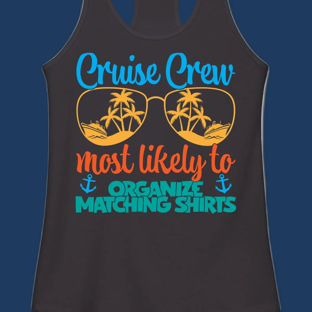 Colorful cruise crew matching shirts design with sunglasses, palm trees, ships, and humorous text about organizing coordinated outfits