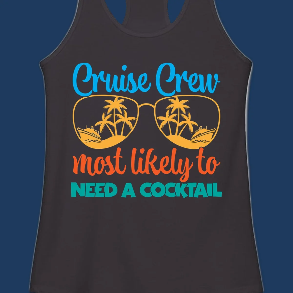 Playful cruise crew cocktail humor design with sunglasses containing tropical beach scenes and cruise ships, featuring bold text about needing a cocktail