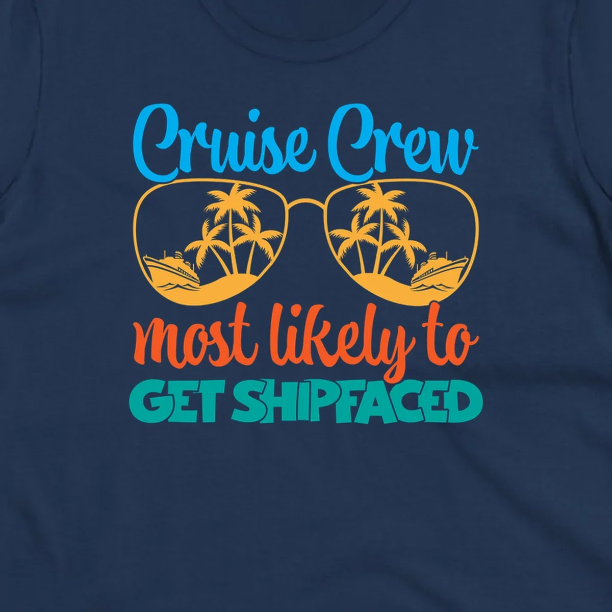 Cruise crew most likely to get shipfaced design with sunglasses containing palm trees and ships, colorful text on gray background