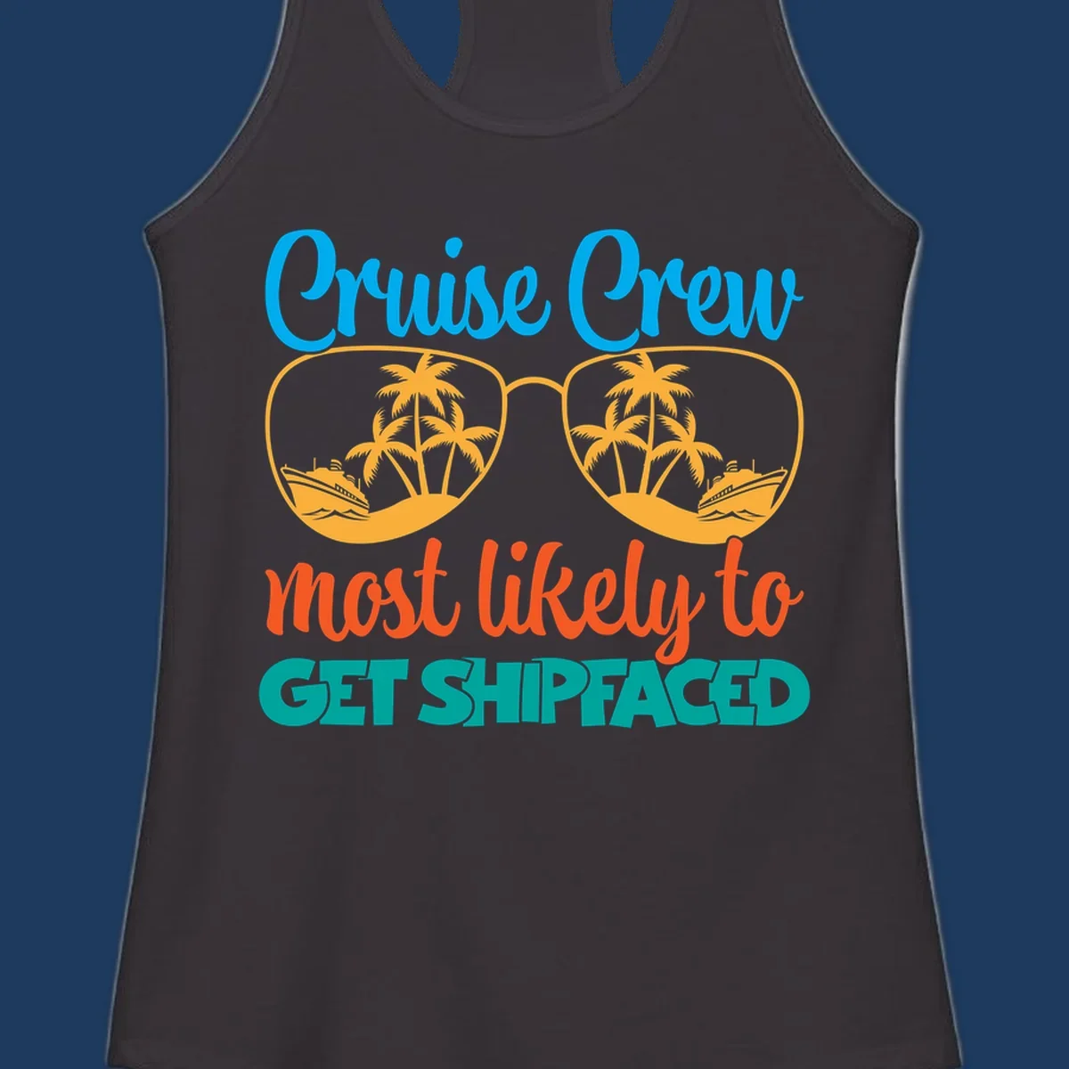 Cruise crew most likely to get shipfaced design with sunglasses containing palm trees and ships, colorful text on gray background