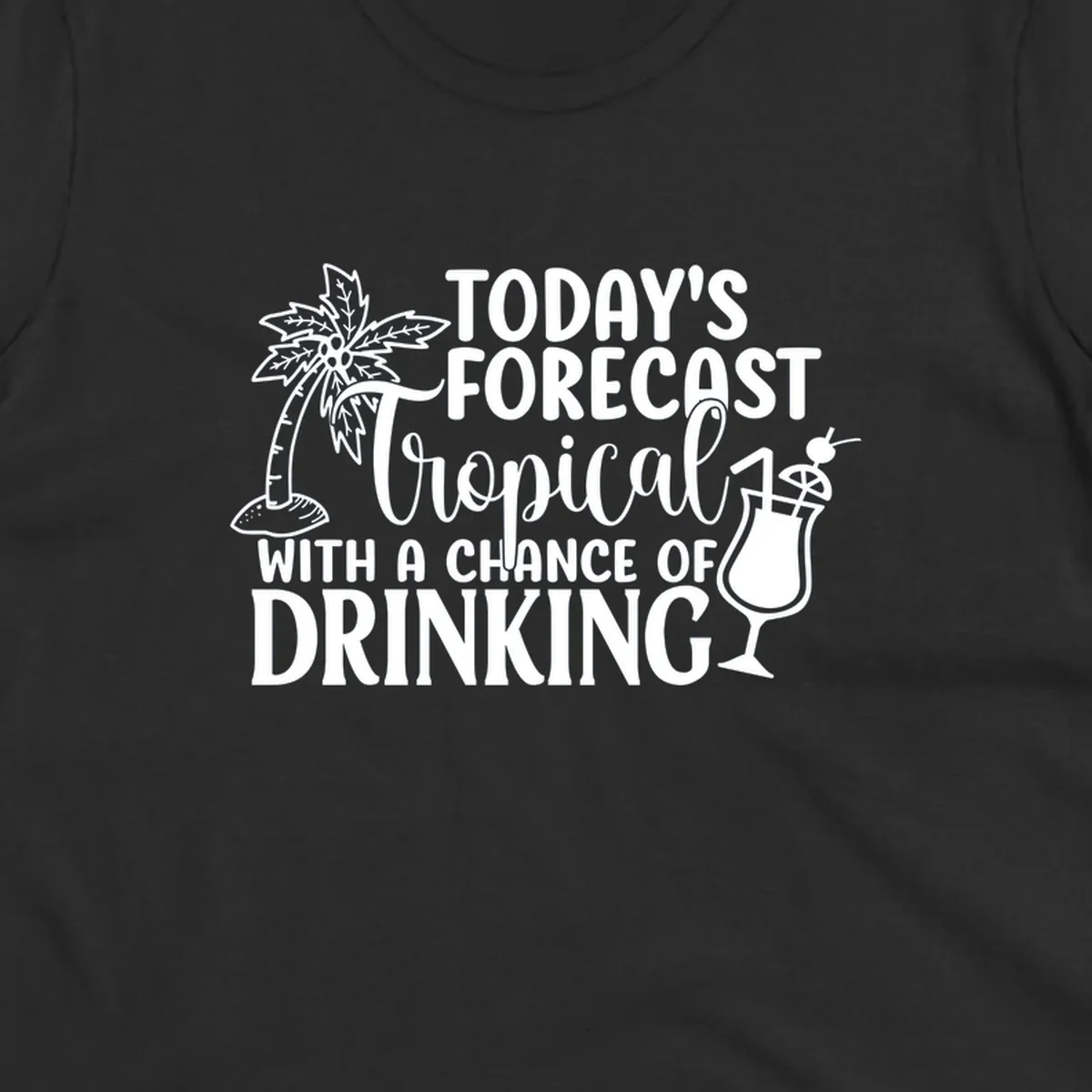 White line art design on gray background showing a palm tree, tropical drink with umbrella, and text reading 'Today's Forecast Tropical With A Chance Of Drinking'